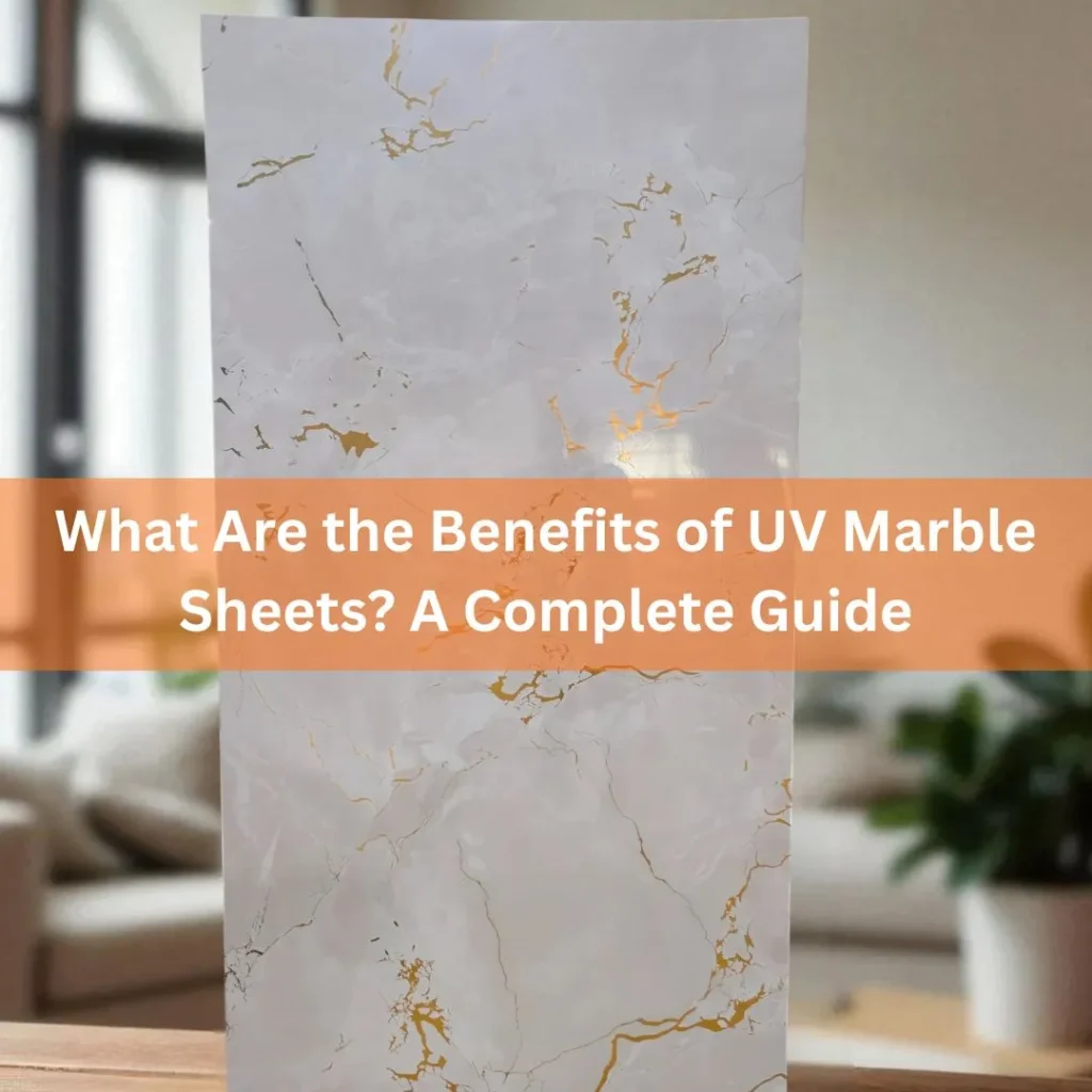 What Are the Benefits of UV Marble Sheets A Complete Guide
